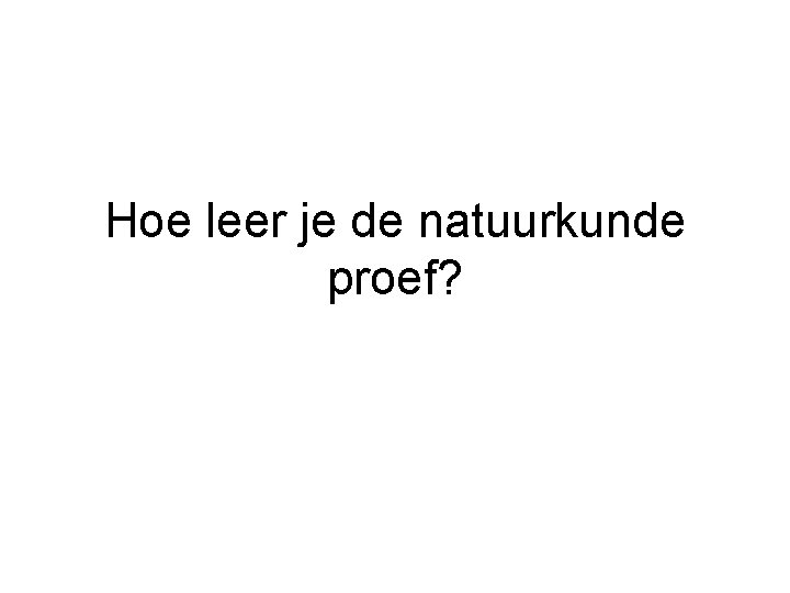 Hoe leer je de natuurkunde proef? 