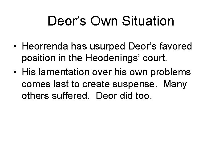 Deor’s Own Situation • Heorrenda has usurped Deor’s favored position in the Heodenings’ court.