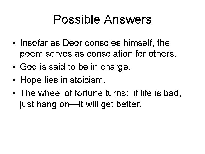 Possible Answers • Insofar as Deor consoles himself, the poem serves as consolation for