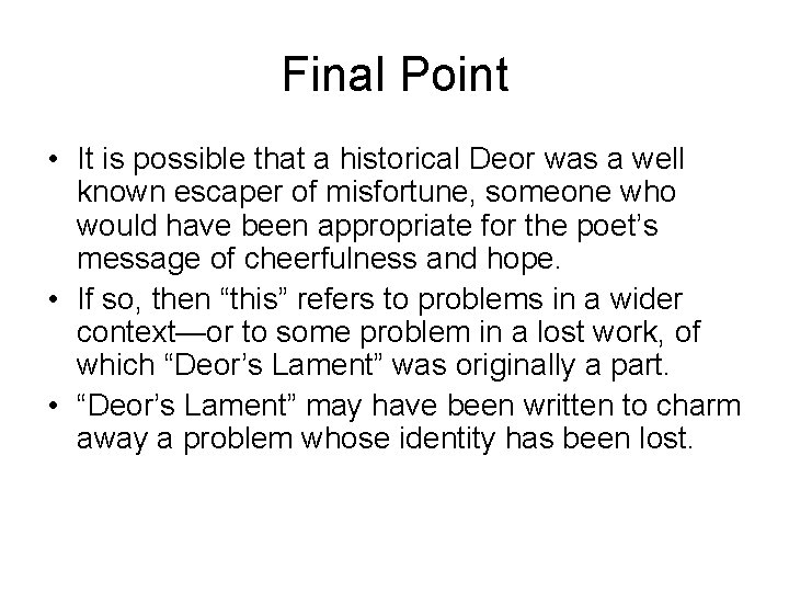 Final Point • It is possible that a historical Deor was a well known