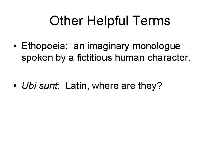 Other Helpful Terms • Ethopoeia: an imaginary monologue spoken by a fictitious human character.