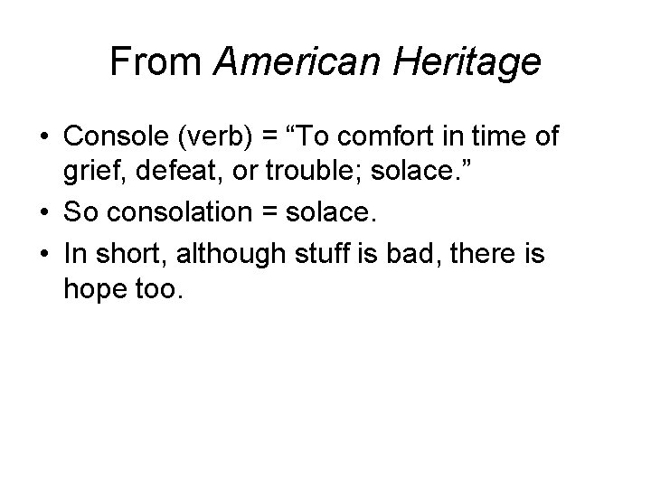 From American Heritage • Console (verb) = “To comfort in time of grief, defeat,