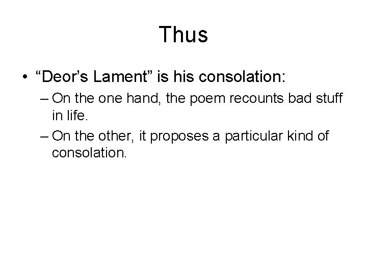 Thus • “Deor’s Lament” is his consolation: – On the one hand, the poem