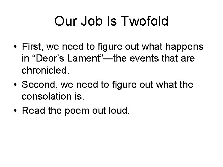 Our Job Is Twofold • First, we need to figure out what happens in