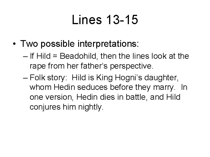 Lines 13 -15 • Two possible interpretations: – If Hild = Beadohild, then the