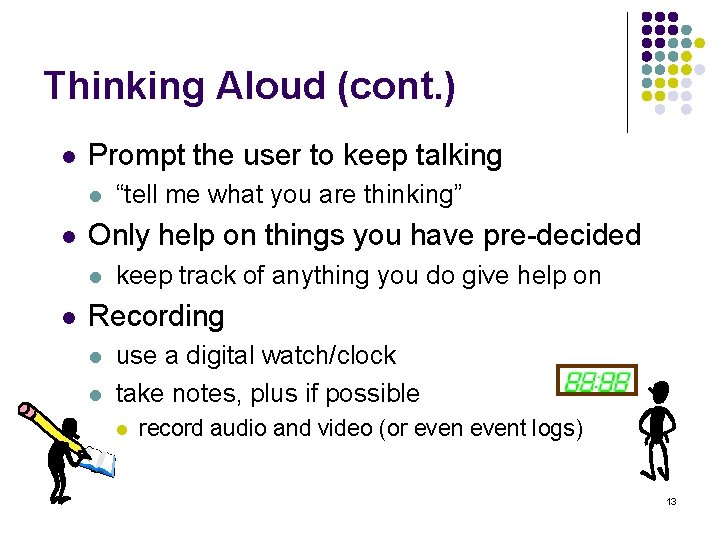 Thinking Aloud (cont. ) l Prompt the user to keep talking l l Only