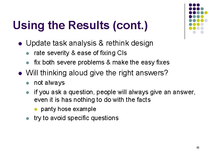 Using the Results (cont. ) l Update task analysis & rethink design l l