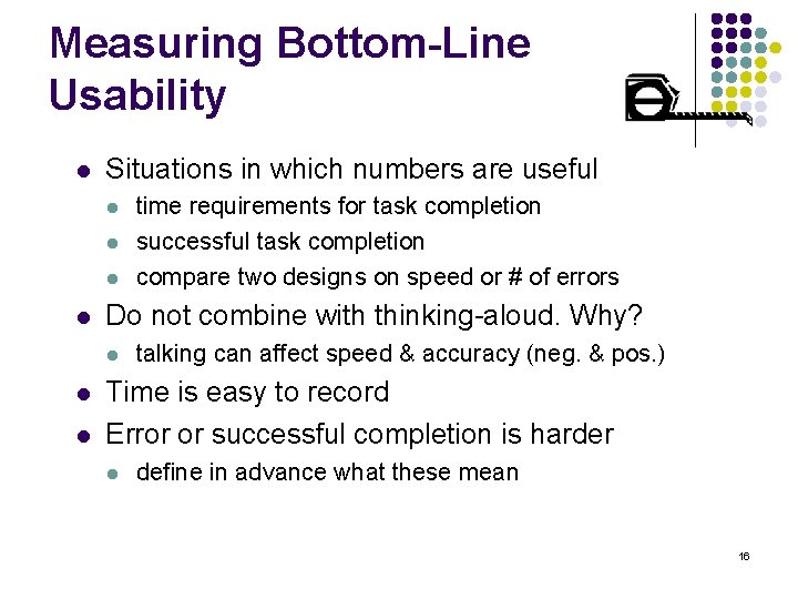 Measuring Bottom-Line Usability l Situations in which numbers are useful l l Do not
