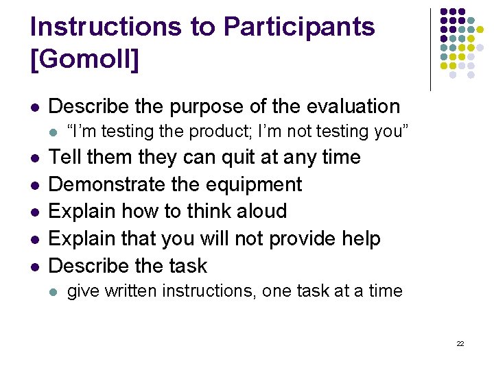 Instructions to Participants [Gomoll] l Describe the purpose of the evaluation l l l