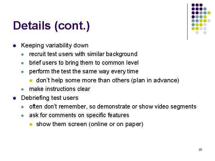 Details (cont. ) l l Keeping variability down l recruit test users with similar