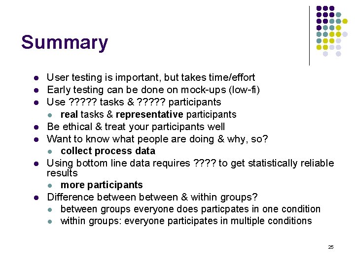 Summary l l l l User testing is important, but takes time/effort Early testing