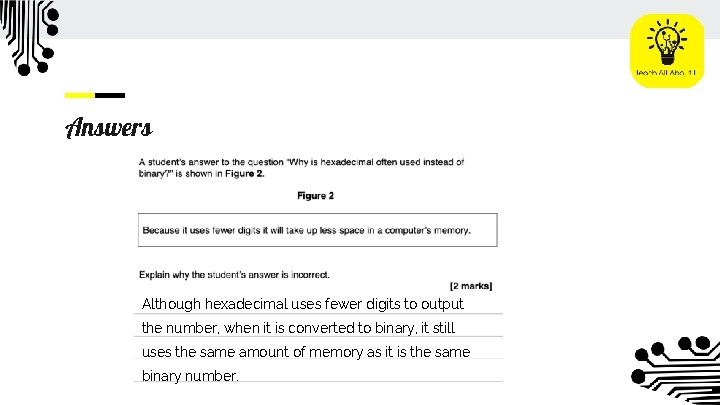Answers Although hexadecimal uses fewer digits to output the number, when it is converted