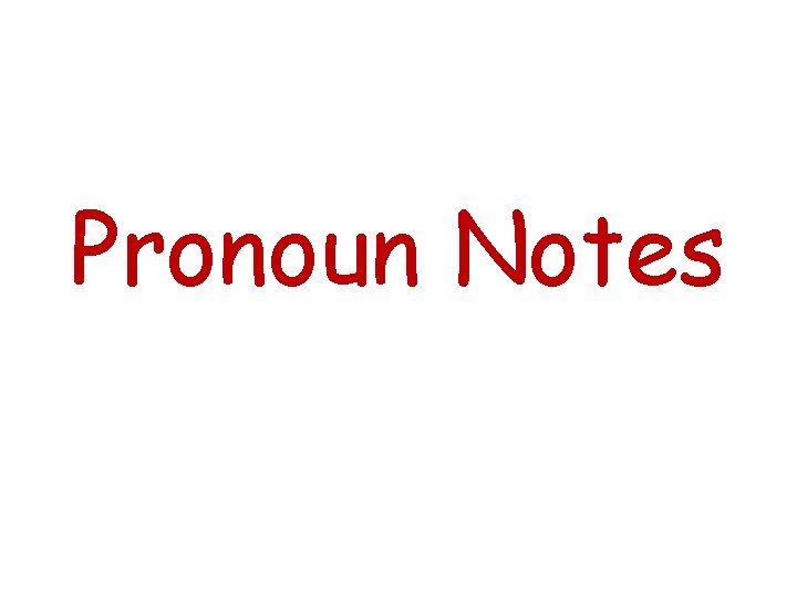 Pronoun Notes 