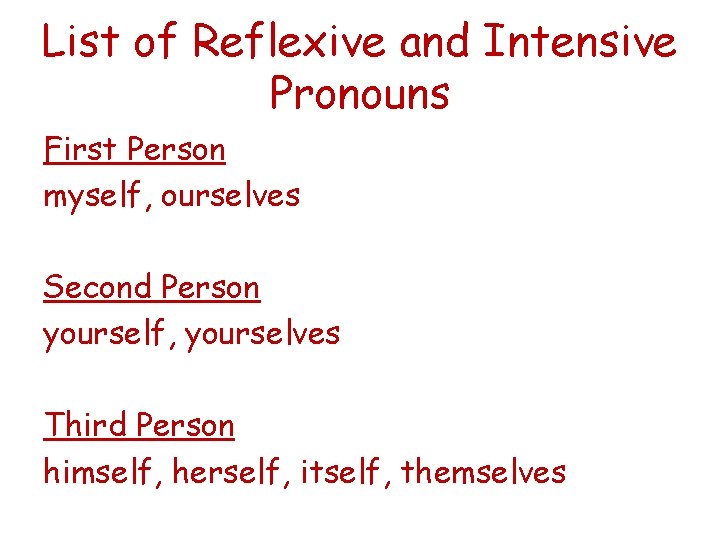 List of Reflexive and Intensive Pronouns First Person myself, ourselves Second Person yourself, yourselves