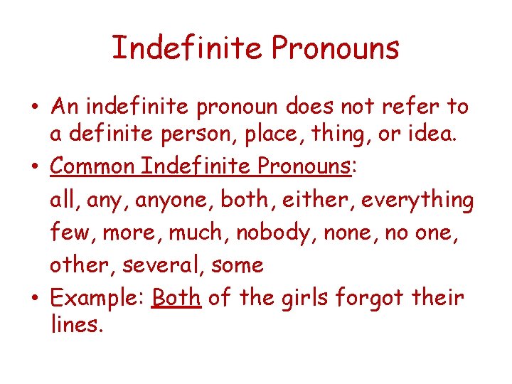 Indefinite Pronouns • An indefinite pronoun does not refer to a definite person, place,