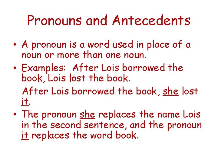 Pronouns and Antecedents • A pronoun is a word used in place of a