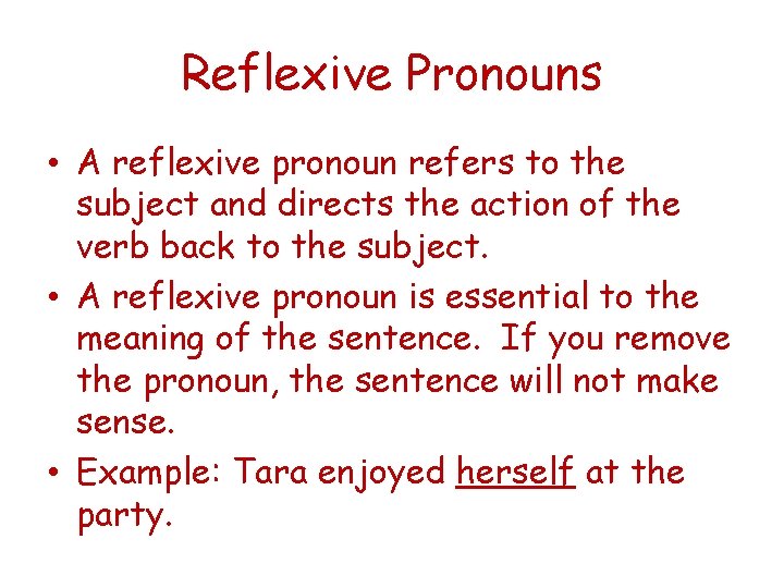 Reflexive Pronouns • A reflexive pronoun refers to the subject and directs the action