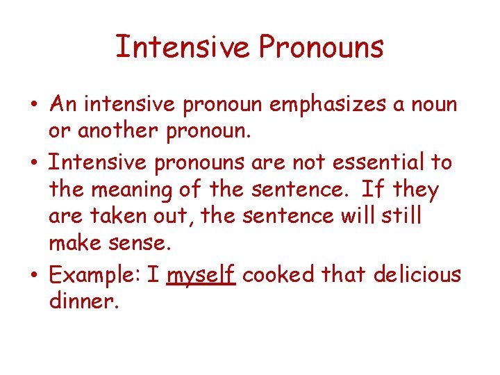Intensive Pronouns • An intensive pronoun emphasizes a noun or another pronoun. • Intensive
