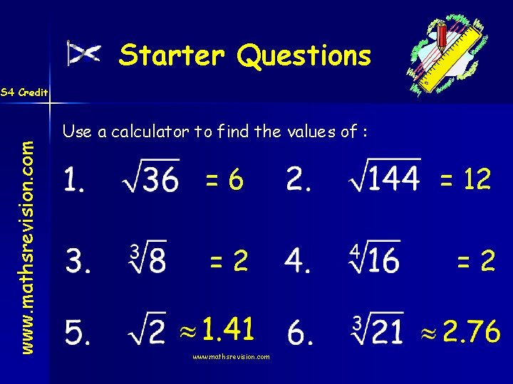 Starter Questions www. mathsrevision. com S 4 Credit Use a calculator to find the