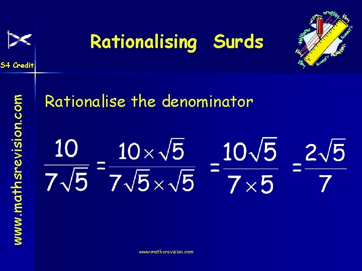 Rationalising Surds www. mathsrevision. com S 4 Credit Rationalise the denominator www. mathsrevision. com