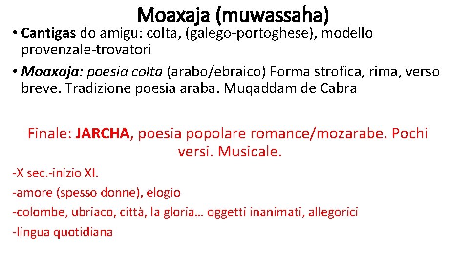 Moaxaja (muwassaha) • Cantigas do amigu: colta, (galego-portoghese), modello provenzale-trovatori • Moaxaja: poesia colta Moaxaja (muwassaha) • Cantigas do amigu: colta, (galego-portoghese), modello provenzale-trovatori • Moaxaja: poesia colta