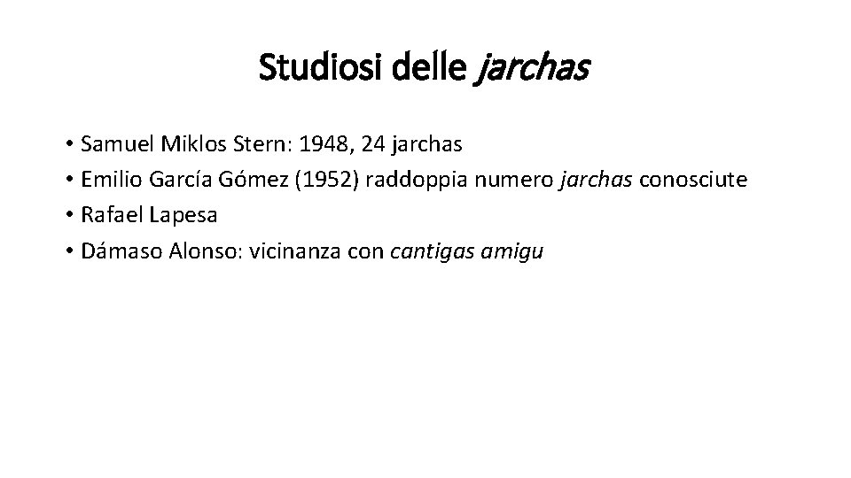 Studiosi delle jarchas • Samuel Miklos Stern: 1948, 24 jarchas • Emilio García Gómez