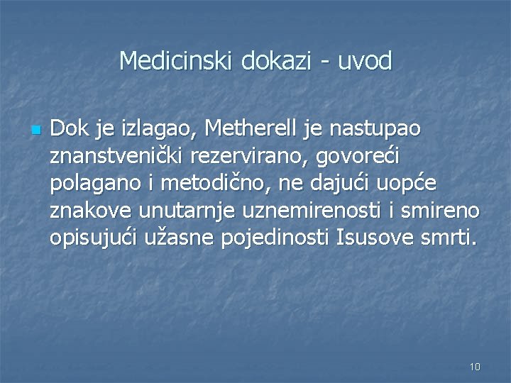 Medicinski dokazi - uvod n Dok je izlagao, Metherell je nastupao znanstvenički rezervirano, govoreći