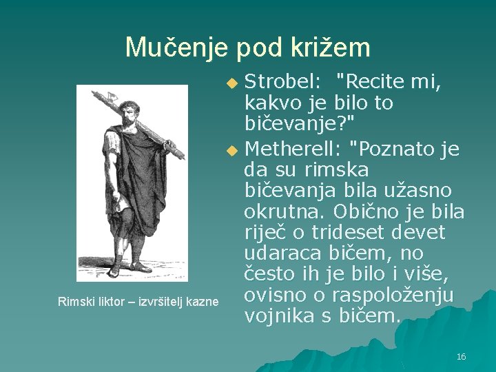 Mučenje pod križem Strobel: "Recite mi, kakvo je bilo to bičevanje? " u Metherell: