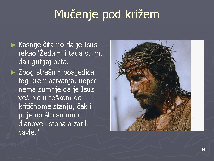 Mučenje pod križem Kasnije čitamo da je Isus rekao 'Žeđam' i tada su mu