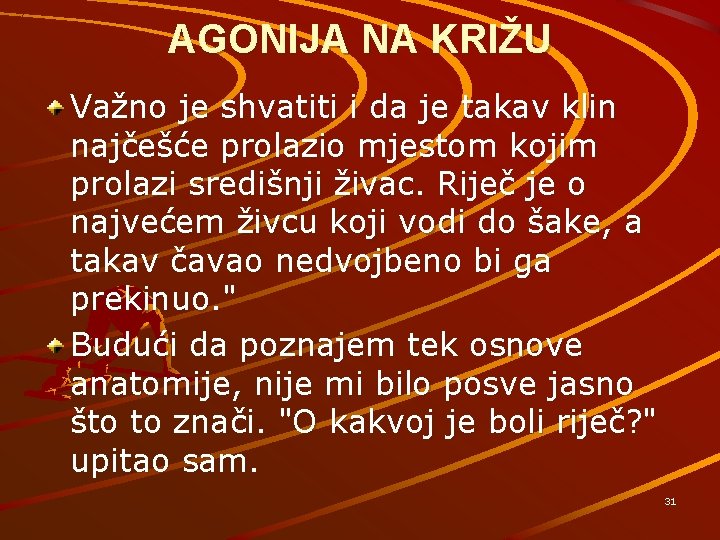 AGONIJA NA KRIŽU Važno je shvatiti i da je takav klin najčešće prolazio mjestom