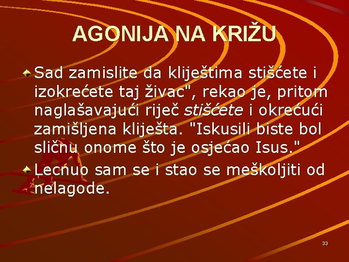 AGONIJA NA KRIŽU Sad zamislite da kliještima stišćete i izokrećete taj živac", rekao je,