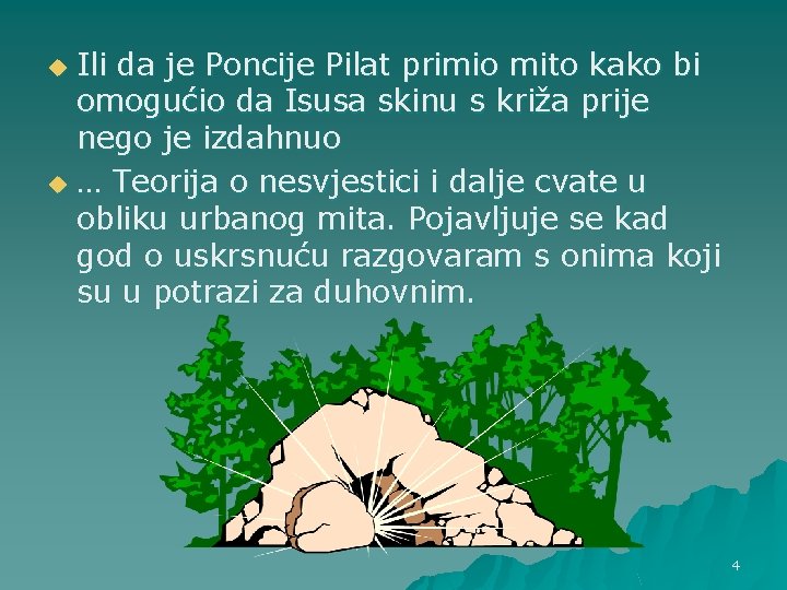 Ili da je Poncije Pilat primio mito kako bi omogućio da Isusa skinu s