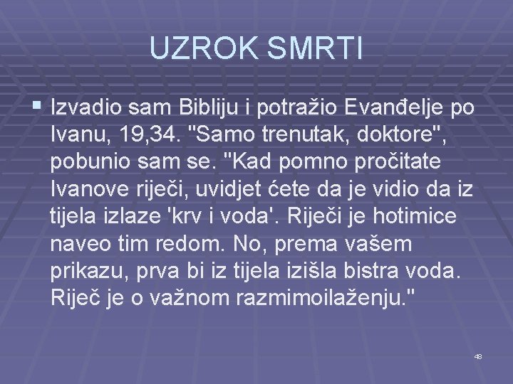 UZROK SMRTI § Izvadio sam Bibliju i potražio Evanđelje po Ivanu, 19, 34. "Samo