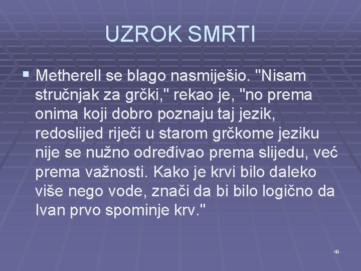 UZROK SMRTI § Metherell se blago nasmiješio. "Nisam stručnjak za grčki, " rekao je,