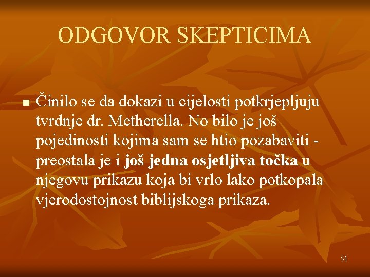 ODGOVOR SKEPTICIMA n Činilo se da dokazi u cijelosti potkrjepljuju tvrdnje dr. Metherella. No ODGOVOR SKEPTICIMA n Činilo se da dokazi u cijelosti potkrjepljuju tvrdnje dr. Metherella. No