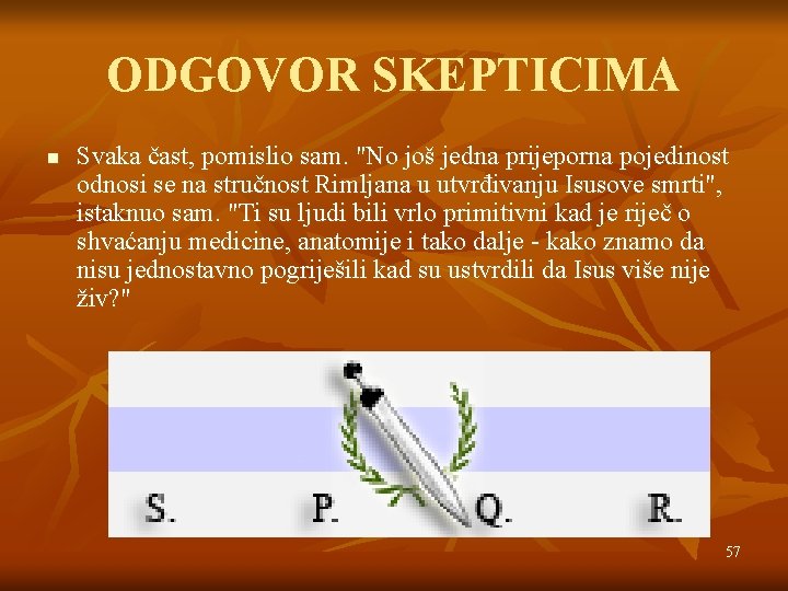 ODGOVOR SKEPTICIMA n Svaka čast, pomislio sam. "No još jedna prijeporna pojedinost odnosi se