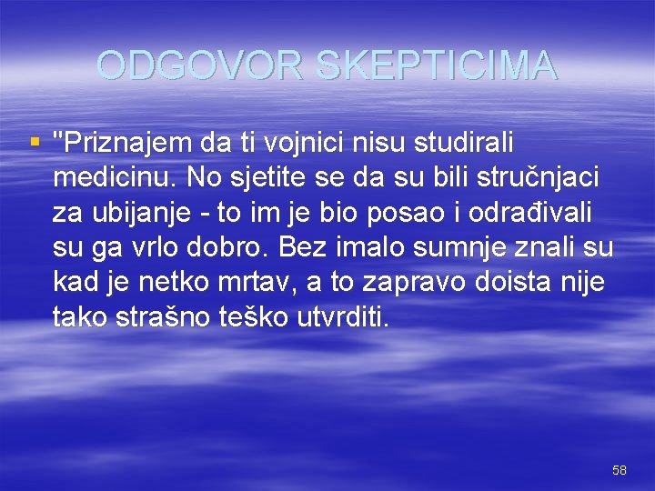 ODGOVOR SKEPTICIMA § "Priznajem da ti vojnici nisu studirali medicinu. No sjetite se da