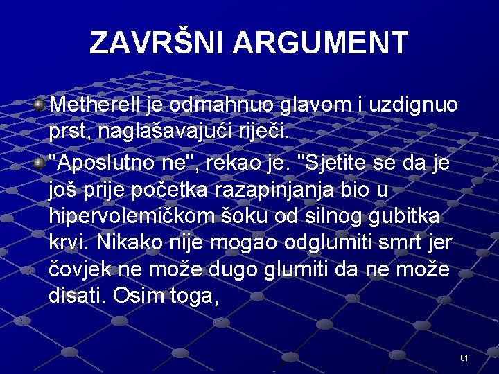 ZAVRŠNI ARGUMENT Metherell je odmahnuo glavom i uzdignuo prst, naglašavajući riječi. "Aposlutno ne", rekao