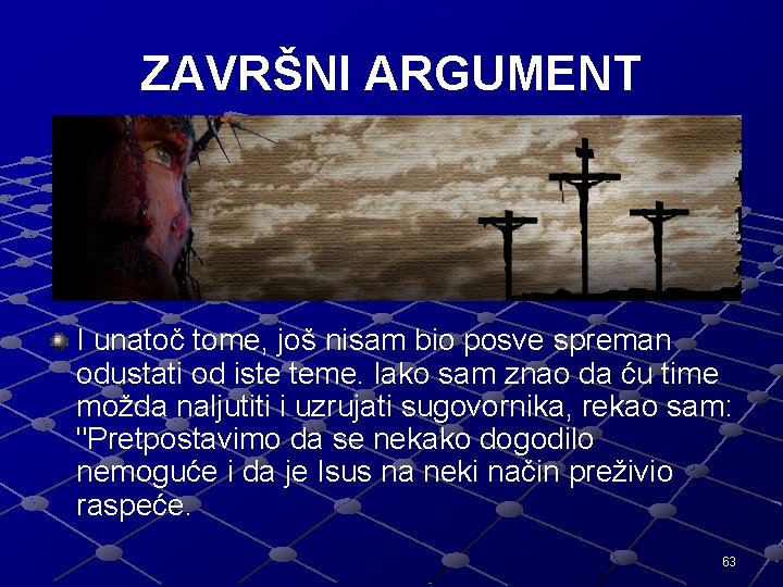 ZAVRŠNI ARGUMENT I unatoč tome, još nisam bio posve spreman odustati od iste teme.