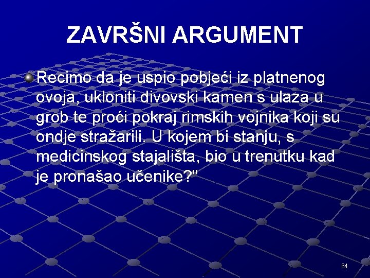 ZAVRŠNI ARGUMENT Recimo da je uspio pobjeći iz platnenog ovoja, ukloniti divovski kamen s