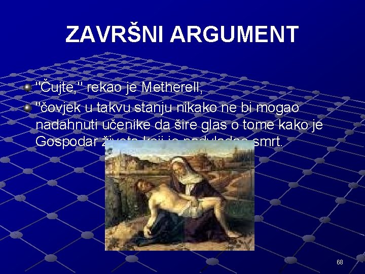 ZAVRŠNI ARGUMENT "Čujte, " rekao je Metherell, "čovjek u takvu stanju nikako ne bi