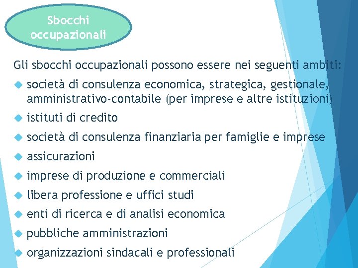 Sbocchi occupazionali e Economia Commercio Gli sbocchi occupazionali possono essere nei seguenti ambiti: società