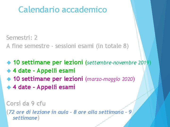 Calendario accademico Semestri: 2 A fine semestre - sessioni esami (in totale 8) 10