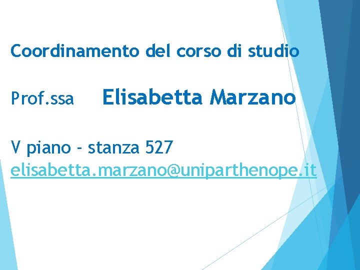 Coordinamento del corso di studio Prof. ssa Elisabetta Marzano V piano - stanza 527