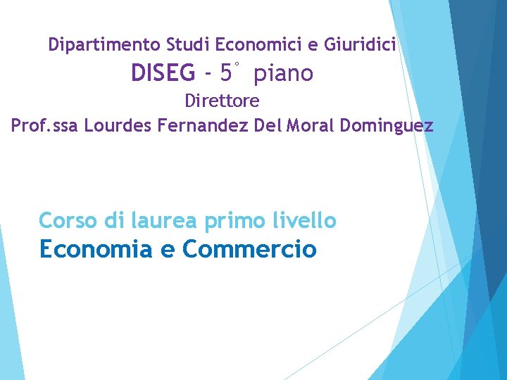 Dipartimento Studi Economici e Giuridici DISEG - 5° piano Direttore Prof. ssa Lourdes Fernandez