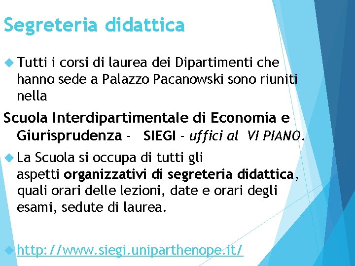 Segreteria didattica Tutti i corsi di laurea dei Dipartimenti che hanno sede a Palazzo