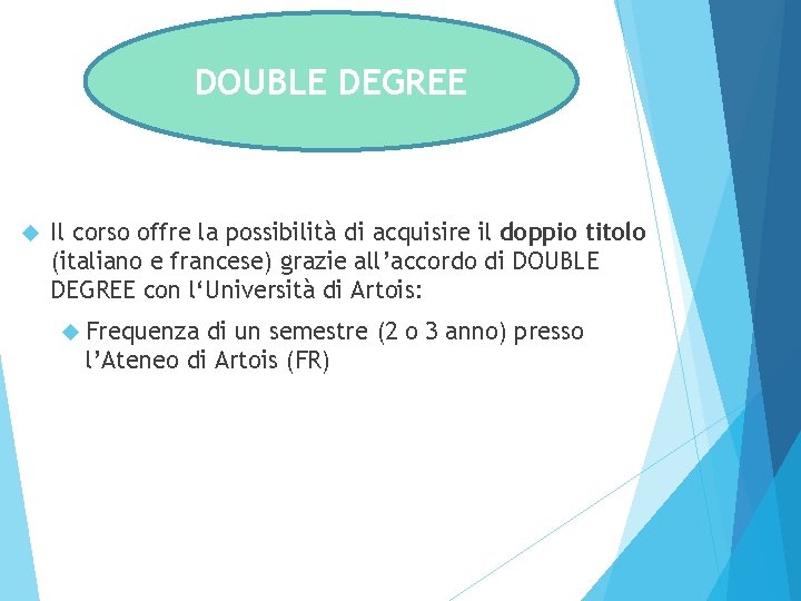 DOUBLE DEGREE DOUBLE Il corso offre la possibilità di acquisire il doppio titolo (italiano