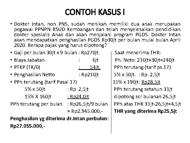 CONTOH KASUS I • Dokter Intan, non PNS, sudah menikah memiliki dua anak merupakan