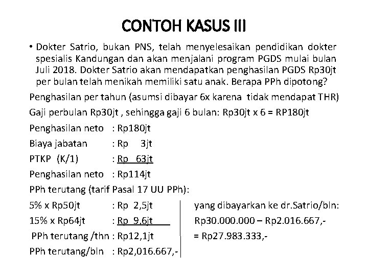 CONTOH KASUS III • Dokter Satrio, bukan PNS, telah menyelesaikan pendidikan dokter spesialis Kandungan