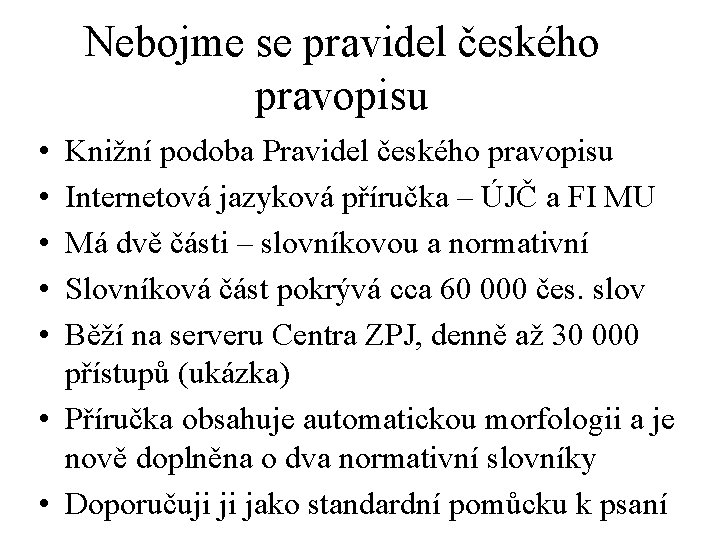 Nebojme se pravidel českého pravopisu • • • Knižní podoba Pravidel českého pravopisu Internetová